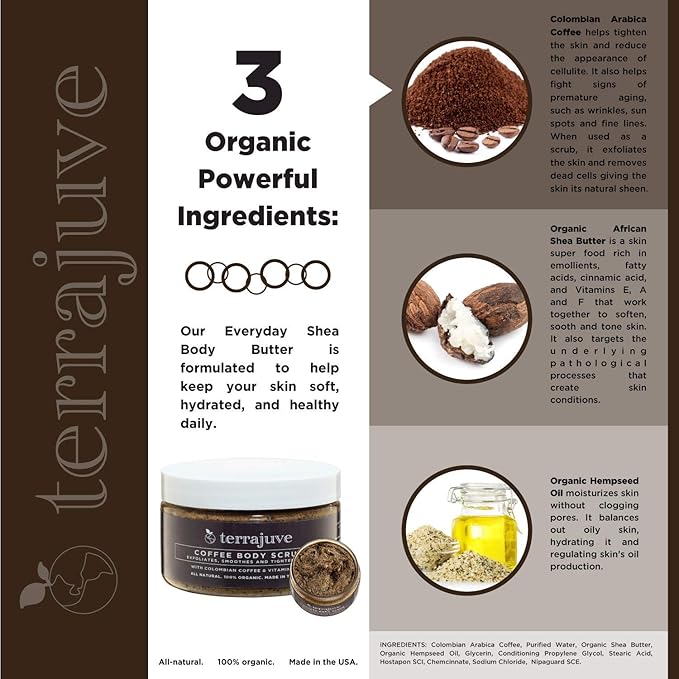 Coffee Body Scrub Exfoliator for Cellulite by Terrajuve, Exfoliates, Smoothes, and Tightens Skin, with Colombian Coffe Beans, Shea Butter, and Hempseed Oil, Pure, Organic, All Natural, Made in USA